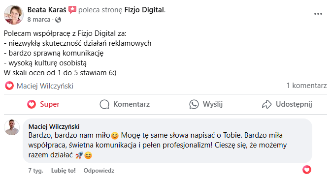 Rekomendacja Beaty Karaś: Polecam współpracę z Fizjo Digital za niezwykłą skuteczność działań reklamowych, bardzo sprawną komunikację i wysoką kulturę osobistą. W skali od 1 do 5 stawiam 6.