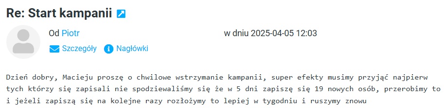 E-mail od klienta Piotra: proszę o chwilowe wstrzymanie kampanii, super efekty, nie spodziewaliśmy się, że w 5 dni zapisze się 19 nowych osób.